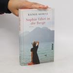 Rainer Moritz: Sophie fährt in die Berg Rainer Moritz: Sophie fährt in die Berg