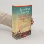 Elizabeth George: Nie sollst du vergesse
