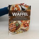 Yummy Kitchen: Das XXL Waffel Rezeptbuch