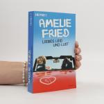 Amelie Fried: Liebes Leid und Lust