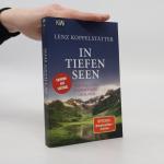 Lenz Koppelstätter: In tiefen Seen: Ein 