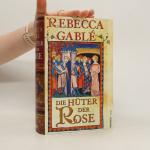 Rebecca Gablé: Die Hüter der Rose