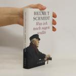 Helmuth Schmidt: Was ich noch sagen woll Helmuth Schmidt: Was ich noch sagen woll