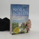Nora Roberts: Wege der Liebe: Roman