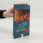 Tilman Röhrig: In dreihundert Jahren vie