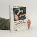Betty Mahmoody: Aus Liebe zu meiner Toch
