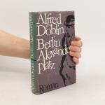 Alfred Döblin: Berlin Alexanderplatz Alfred Döblin: Berlin Alexanderplatz