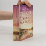 Nora Roberts: Träume wie Gold: Roman