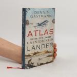 Dennis Gastmann: Atlas der unentdeckten Dennis Gastmann: Atlas der unentdeckten