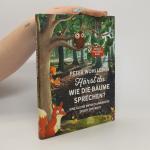 Peter Wohlleben: Hörst du wie die Bäume 