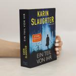 Karin Slaughter: Ein Teil von Ihr
