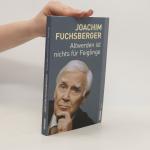 Joachim Fuchsberger: Altwerden ist nicht