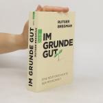 Rutger Bregman: Im Grunde gut: Eine neue Rutger Bregman: Im Grunde gut: Eine neue