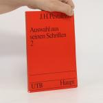 Johann Heinrich Pestalozzi: Auswahl aus Johann Heinrich Pestalozzi: Auswahl aus