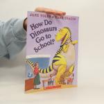 Jane Yolen: How Do Dinosaurs Go to Schoo Jane Yolen: How Do Dinosaurs Go to Schoo