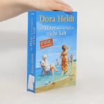 Dora Heldt: Bei Hitze ist es wenigstens Dora Heldt: Bei Hitze ist es wenigstens