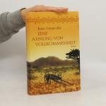 Kate Grenville: Eine Ahnung von Vollkomm