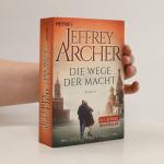 Jeffrey Archer: Die Wege der Macht: Die 