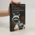 Jürgen Teipel: Unsere unbekannte Familie