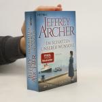 Jeffrey Archer: Im Schatten unserer Wün