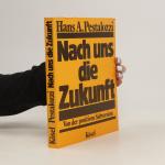 Hans A. Pestalozzi: Nach uns die Zukunft