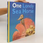 Saxton Freymann: One Lonely Seahorse Saxton Freymann: One Lonely Seahorse