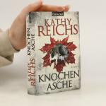 Kathy Reichs: Knochen zu Asche