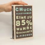Chuck Klosterman: Eine zu 85% wahre Gesc Chuck Klosterman: Eine zu 85% wahre Gesc