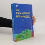 Die Blütenpflanzen Mitteleuropas 5