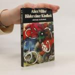 Alice Miller: Bilder einer Kindheit