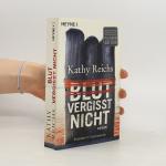Kathy Reichs: Blut vergisst nicht: Roman