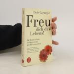 Dale Carnegie: Freu dich des Lebens!
