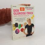 Der Glukose-Trick – Das Praxisbuch: Mit dem Vier-Wochen-Programm gegen Heißhunger und Stimmungstiefs für ein Leben voller Energie - Mit 100 super einfachen Rezepten - The Glucose Goddess® Method