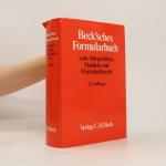 Beck'sches Formularbuch zum Bürgerlichen, Handels- und Wirtschaftsrecht