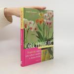 Orchideje. Praktický rádce pro zdraví rostlin a krásu květů