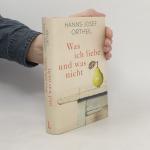 Hanns-Josef Ortheil: Was ich liebe - und Hanns-Josef Ortheil: Was ich liebe - und