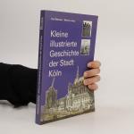 Kleine illustrierte Geschichte der Stadt Köln