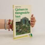 Gärtnern im Kleingewächshaus