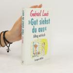 Gabriel Laub: Gut siehst du aus. Alltag Gabriel Laub: Gut siehst du aus. Alltag