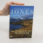 Alexandra Jones: Die Tränen der Hoffnun
