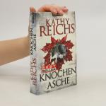 Kathy Reichs: Knochen zu Asche