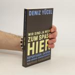 Deniz Yücel: Wir sind ja nicht zum Spaß 
