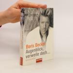 Boris Becker: Augenblick, verweile doch 