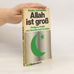 Allah ist groß. Religion, Politik u. Gesellschaft im Islam