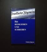 Sie redigieren und schreiben die Frankfurter Allgemeine, Zeitung für Deutschland [bearb. von Beate Bohn u. Franziska Eisenbarth]