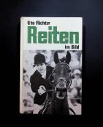 Reiten im Bild : Vom ersten Aufsitzen bis z. Turnier [Text:] Ute Richter. Mit Fotos von Wolfgang Roucka