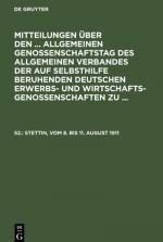 Mitteilungen über den ... Allgemeinen Genossenschaftstag des Allgemeinen Verbandes der auf Selbsthilfe beruhenden Deutschen Erwerbs- und Wirtschaftsgenossenschaften zu ..., 52., Stettin, vom 8. bis 11. August 1911