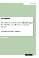 Die Chancen und Grenzen des Heidelberger Modells. Was muss Literaturunterricht leisten?