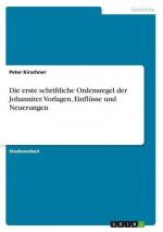 Die erste schriftliche Ordensregel der Johanniter. Vorlagen, Einflüsse und Neuerungen