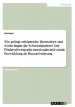 Wie gelingt erfolgreiche Elternarbeit und worin liegen die Schwierigkeiten? Der Förderschwerpunkt emotionale und soziale Entwicklung als Herausforderung